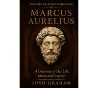 Marcus Aurelius: A Gateway to His Life, Ideas, and Legacy