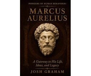 Marcus Aurelius: A Gateway to His Life, Ideas, and Legacy