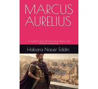 MARCUS AURELIUS: A Guide to Stoic Wisdom, Inner Peace, and Modern Leadership