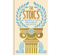 The Stoics: The Philosophy of Seneca, Epictetus and Marcus Aurelius