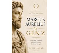 Marcus Aurelius For Gen Z: Ancient Stoic Wisdom for Resilience, Focus, and Emotional Strength