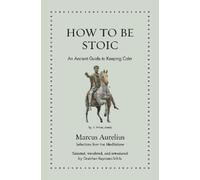 How to Be Stoic: An Ancient Guide to Keeping Calm
