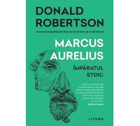 Marcus Aurelius. Imparatul stoic - Donald Robertson