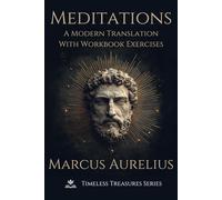 Marcus Aurelius Meditations - A Modern Translation: With Workbook Exercises to Apply Stoic Philosophy