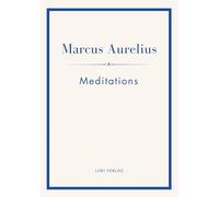 Marcus Aurelius: Meditations (English Edition): The Stoic Classic of Marcus Aurelius