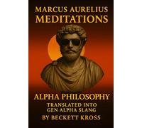 Marcus Aurelius' Meditations Translated into Gen Alpha Slang: For Young Adults and Adults Looking to Lock In and Own Life
