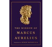 Marcus Aurelius Robin Waterfiel The Wisdom of Marcus Aureliu (Copertina rigida)