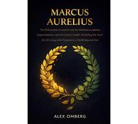 Marcus Aurelius: The Philosopher-Emperor and His Meditations on Duty, Impermanence, and the Inner Citadel, Including the Stoic Art of Living with Purpose in a World Beyond Our Control