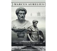 Marcus Aurelius: The Philosopher King on the Battlefield