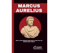 Marcus Aurelius: What a Dying Emperor Knew About Living That the Modern World Forgot