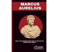 Marcus Aurelius: What a Dying Emperor Knew About Living That the Modern World Forgot