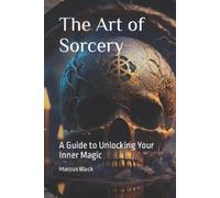 Marcus Black The Art of Sorcery: A Guide to Unlocking Your Inner Mag (Tascabile)