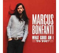 Marcus Bonfanti What good am I to you? (CD) Album