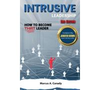 Marcus Canady Intrusive Leadership How to Become THAT Leader, Editio (Tascabile)