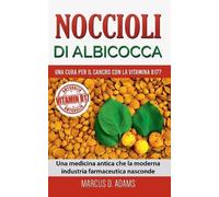 Marcus D Adams Noccioli di albicocca - una cura per il cancro con la (Tascabile)