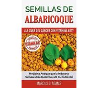 Marcus D Adams Semillas de Albaricoque - La Cura del Cncer con Vit (Tascabile)