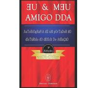 Marcus Deminco Eu & Meu Amigo DDA - Autobiografia de Um Portador do (Tascabile)