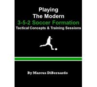 Marcus Dibernardo Playing The Modern 3-5-2 Soccer Formation (Tascabile)