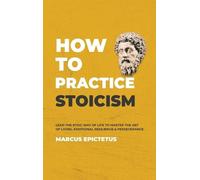 Marcus Epictetus How to Practice Stoicism (Copertina rigida) Mastering Stoicism