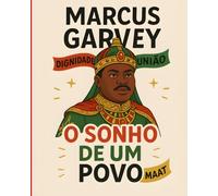 Marcus Garvey: O Sonho de um Povo