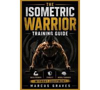 Marcus Graves The Isometric Warrior Training Guide (Tascabile)