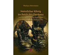 Marcus Herrmann Heimlicher König im Reich des Denkens: im Reich des (Tascabile)