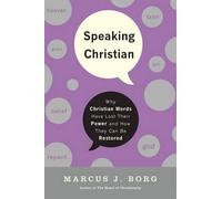 Marcus J. Borg Speaking Christian: Why Christian Words Have Lost The (Tascabile)