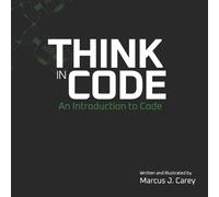 Marcus J Carey Think In Code (Tascabile) Think in Code