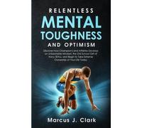 Marcus J Clark Relentless Mental Toughness and Optimism (Tascabile)