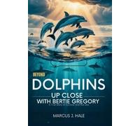 Marcus J Hale Beyond Dolphins Up Close with Bertie Gregory (Tascabile)