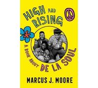 High and Rising: A Book about de la Soul by Marcus J. Moore