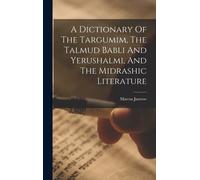 Marcus Jastrow A Dictionary Of The Targumim, The Talmud Babli (Copertina rigida)