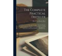 Marcus La Fayette Byrn The Complete Practical Distiller (Copertina rigida)