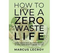 Marcus LeCroy How To Live A Zero Waste Life (Tascabile)