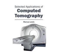 Marcus Lewis Selected Applications of Computed Tomography (Copertina rigida)