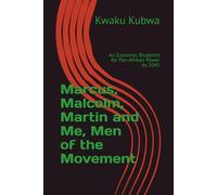 Marcus, Malcolm, Martin and Me, Men of the Movement: An Economic Blueprint for Pan-Afrikan Power by 2045