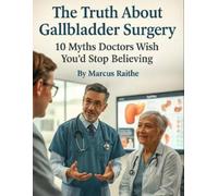 Marcus Raithe The Truth About Gallbladder Surgery (Tascabile)