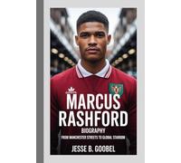 MARCUS RASHFORD BIOGRAPHY: From Manchester Streets to Global Stardom