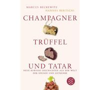 Marcus Reckewit Champagner, Trüffel und Tatar: Neue kuriose Geschich (Tascabile)