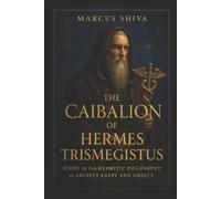 Marcus Shiva The Caibalion of Hermes Trismegistus (Tascabile)