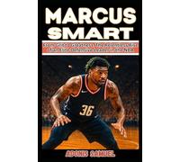 MARCUS SMART: From Grit to Greatness: The Relentless Rise of an Elite Defensive Leader in the NBA