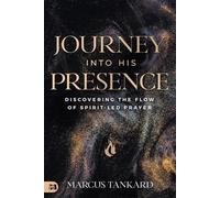 Journey Into His Presence: Discovering the Flow of Spirit-Led Prayer