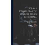Marcus Tullius Cice Obras Completas De Marco Tulio Cicerón . (Copertina rigida)