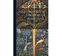 Marcus Tullius Cicer Cato Maior, Sive Dialogus De Senectute.. (Copertina rigida)