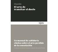 El arte de transitar el duelo: Un manual de sabiduría clásica sobre el arte perdido de la consolación