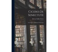 Marcus Tullius Cicero Cicero De Senectute (Tascabile)