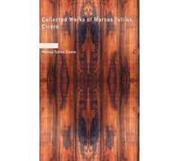 Marcus Tullius Cicero Collected Works of Marcus Tullius Cicero (Tascabile)