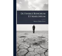 Marcus Tullius Cicero De Finibus Bonorum Et Marlorium (Copertina rigida)