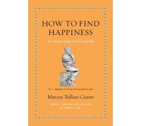 Marcus Tullius Cicero How to Find Happiness (Copertina rigida)