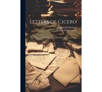 Marcus Tullius Cicero Jo Letters of Cicero; Selected and Edited With (Tascabile)